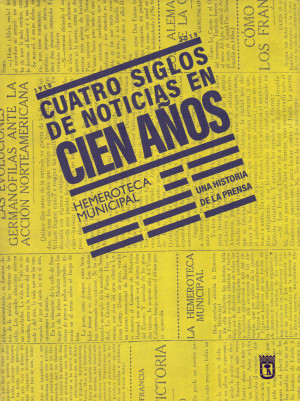 Cuatro siglos de noticias en cien años - Una historia de la prensa - Hemeroteca Municipal de Madrid.jpg