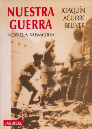 Nuestra guerra - novela memoria - Joaquín Aguirre Bellver.jpg