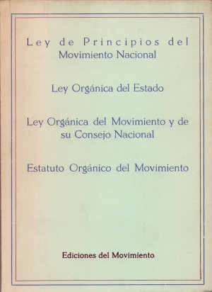 Ley de principios del movimiento nacional, organica del estado, organica del movimiento y estatuto organico del movimiento.jpg