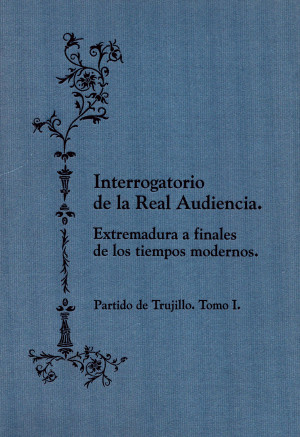Interrogatorio de la Real Audiencia Extremadura - Trujullo - Tomo I.jpg