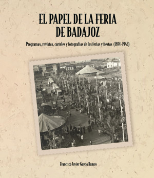 El papel de la feria de Badajoz. Programas, revistas, carteles y fotografías de las ferias y fiestas (1891-1945).jpg