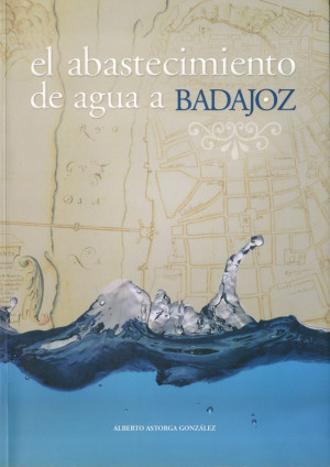 El abastecimiento de agua a Badajoz.jpg
