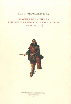 Señores de la Tierra Patrimonio y Rentas de la Casa de Feria (siglos XVI y XVII).jpg