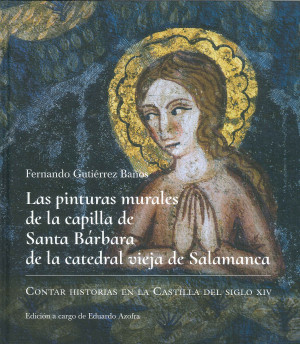 Las pinturas murales de la capilla de Santa Bárbara de la Catedral vieja de Salamanca contar historias en la Castilla del siglo XIV.jpg