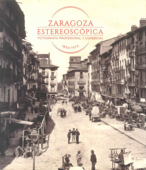 Zaragoza estereoscópica  fotografía profesional y comercial  1850-1970.jpg