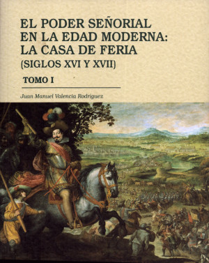 El poder señorial en la Edad Moderna La casa de Feria (siglos XVI y XVII). Tomo I.jpg