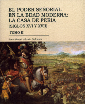 El poder señorial en la Edad Moderna La casa de Feria (siglos XVI y XVII). Tomo II.jpg