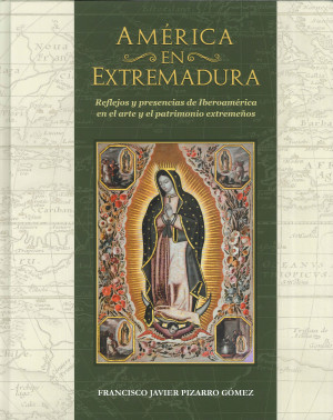 América en Extremadura. Reflejos y presencia de Iberoamérica en el arte y el patrimonio extremeños.jpg